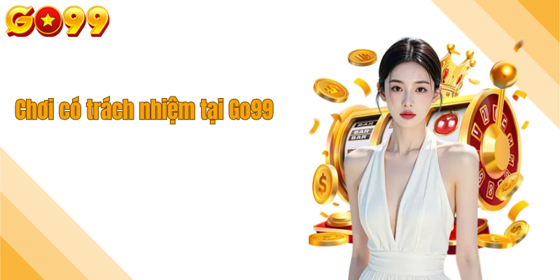 Chơi có trách nhiệm tại Go99