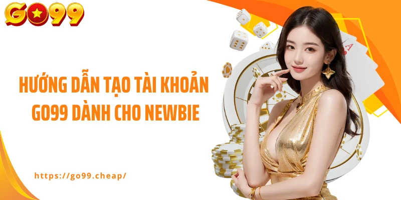 Hướng dẫn tạo tài khoản Go99 dành cho newbie
