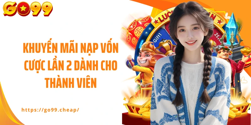 Khuyến mãi nạp vốn cược lần 2 dành cho thành viên