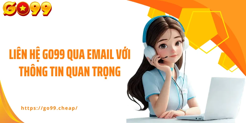 Liên hệ Go99 qua email với thông tin quan trọng
